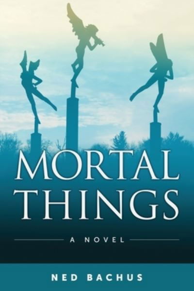 Cover for Ned Bachus · Mortal Things (Book) (2022)