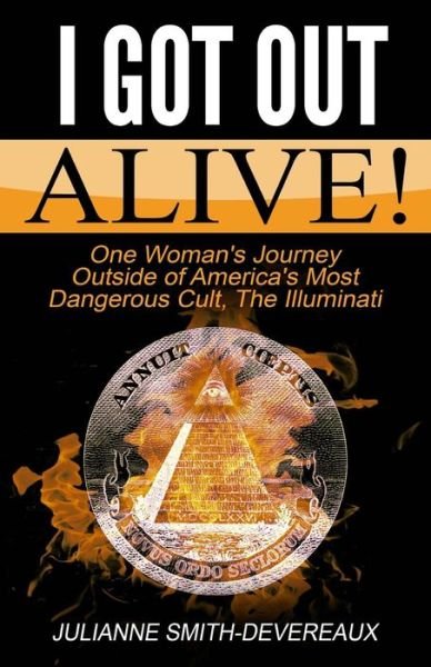 Cover for Julianne Smith-devereaux · I Got out Alive!: One Woman's Journey Outside of America's Most Dangerous Cult, the Illuminati (Paperback Book) (2015)