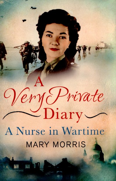 Cover for Mary Morris · A Very Private Diary: A Nurse in Wartime (Paperback Book) (2015)
