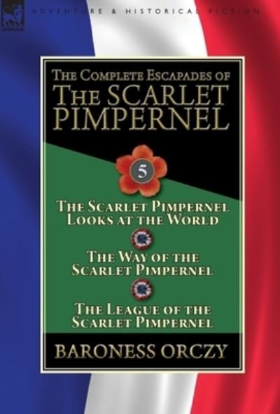 Cover for Baroness Orczy · The Complete Escapades of the Scarlet Pimpernel (Hardcover Book) (2019)