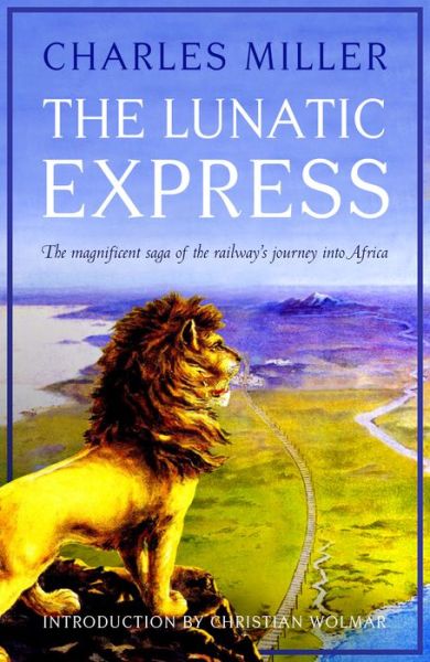 Cover for Charles Miller · The Lunatic Express (Hardcover Book) (2017)