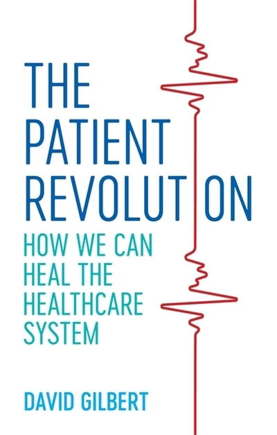 The Patient Revolution: How We Can Heal the Healthcare System - David Gilbert - Bøker - Jessica Kingsley Publishers - 9781785925382 - 19. september 2019