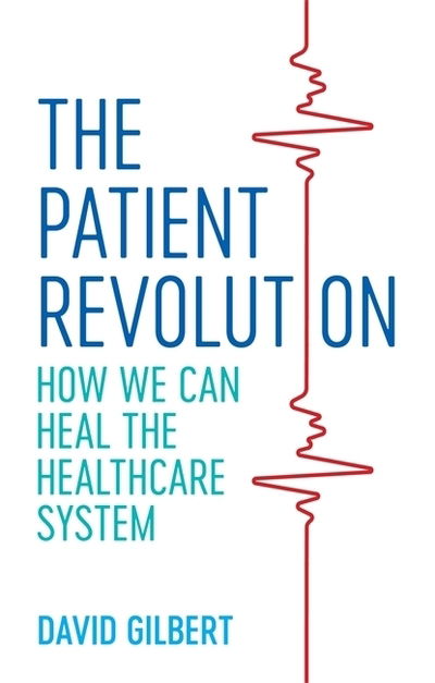 The Patient Revolution: How We Can Heal the Healthcare System - David Gilbert - Bøger - Jessica Kingsley Publishers - 9781785925382 - 19. september 2019