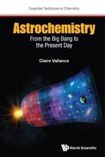 Cover for Vallance, Claire (Univ Of Oxford, Uk) · Astrochemistry: From The Big Bang To The Present Day - Essential Textbooks in Chemistry (Paperback Bog) (2017)
