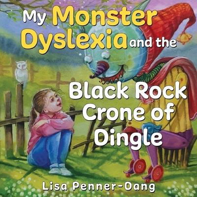 Lisa Penner-Dang · My Monster dyslexia and the Black Rock Crone of Dingle (Paperback Book) (2024)