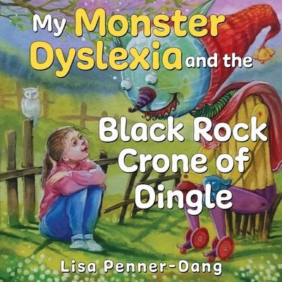 My Monster dyslexia and the Black Rock Crone of Dingle - Lisa Penner-Dang - Książki - Pegasus Elliot Mackenzie Publishers - 9781787880382 - 25 lipca 2024