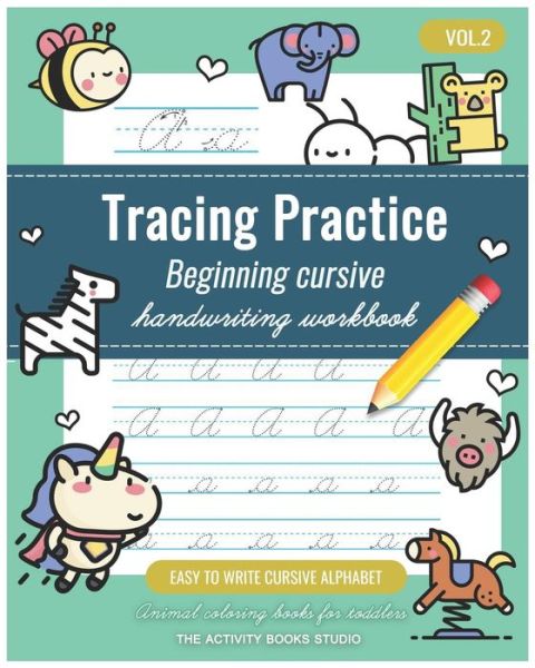 Cover for The Activity Books Studio · Tracing Practice Vol.2: cursive handwriting workbook for kids beginners: Animal coloring books for toddlers, Easy to Write Cursive Alphabet, cursive writing books for kids, preschool practice writing and Beginning Cursive - Beginning Cursive Handwriting W (Paperback Book) (2018)