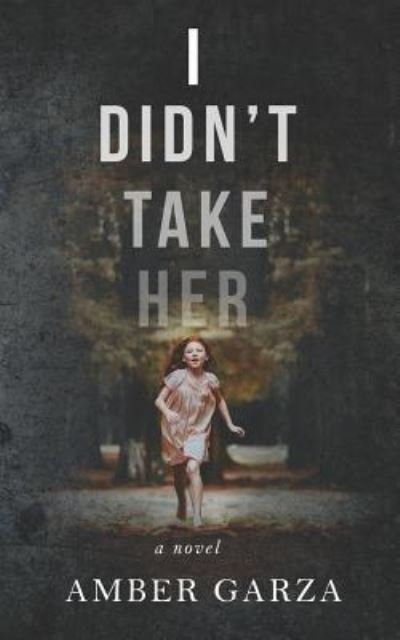 Cover for Amber Garza · I Didn't Take Her (Paperback Book) (2019)