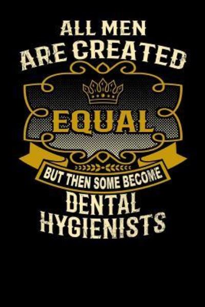 Cover for L Watts · All Men Are Created Equal But Then Some Become Dental Hygienists (Paperback Bog) (2019)