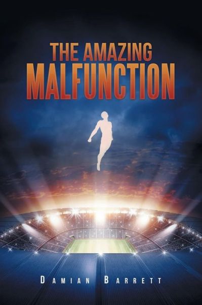 The Amazing Malfunction - Damian Barrett - Książki - Xlibris Au - 9781796000382 - 25 stycznia 2019