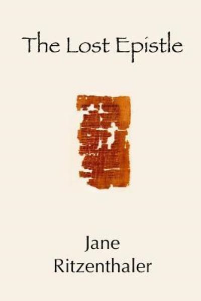 The Lost Epistle - Jane Ritzenthaler - Books - Independently Published - 9781798671382 - March 4, 2019