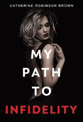 Cover for Catherine Robinson Brown · My Path to Infidelity (Paperback Book) (2024)
