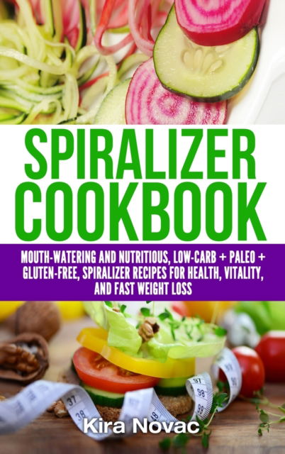 Cover for Kira Novac · Spiralizer Cookbook (Hardcover Book) (2020)