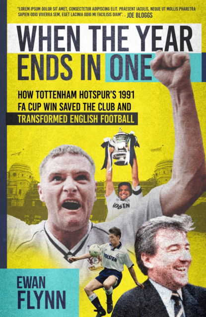 Cover for Ewan Flynn · When the Year Ends in One: How Winning the 1991 FA Cup Saved Tottenham Hotspur and Transformed English Football (Hardcover Book) (2025)