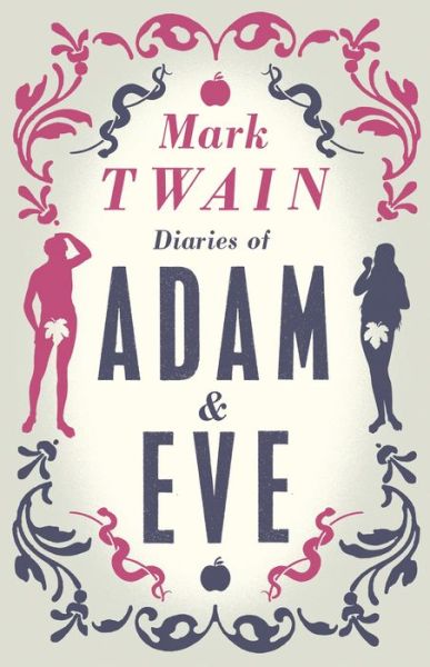 Diaries of Adam and Eve: Annotated Edition - Mark Twain - Książki - Alma Books Ltd - 9781847494382 - 15 sierpnia 2015