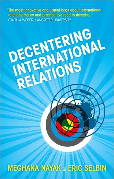 Decentering International Relations - Doctor Meghana Nayak - Livres - Bloomsbury Publishing PLC - 9781848132382 - 1 août 2010