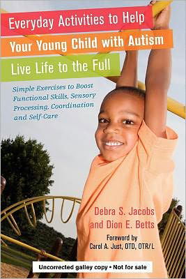 Cover for Dion Betts · Everyday Activities to Help Your Young Child with Autism Live Life to the Full: Simple Exercises to Boost Functional Skills, Sensory Processing, Coordination and Self-Care (Paperback Book) (2011)