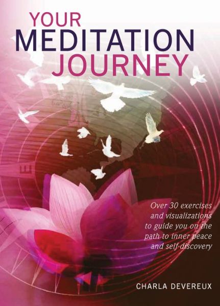 Your Meditation Journey: Over 30 exercises and visualizations to guide you on the path to inner peace and self-discovery - Charla Devereux - Books - Welbeck Publishing Group - 9781859064382 - May 2, 2019