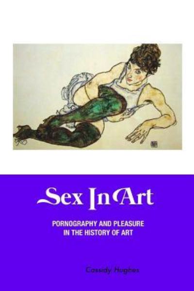 Cover for Cassidy Hughes · Sex in Art (Paperback Book) (2018)