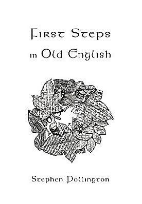 Cover for Stephen Pollington · First Steps in Old English: An Easy to Follow Language Course for the Beginner (Paperback Book) (1997)