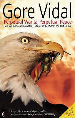 Cover for Gore Vidal · Perpetual War for Perpetual Peace: How We Got to be So Hated, Causes of Conflict in the Last Empire (Taschenbuch) (2002)