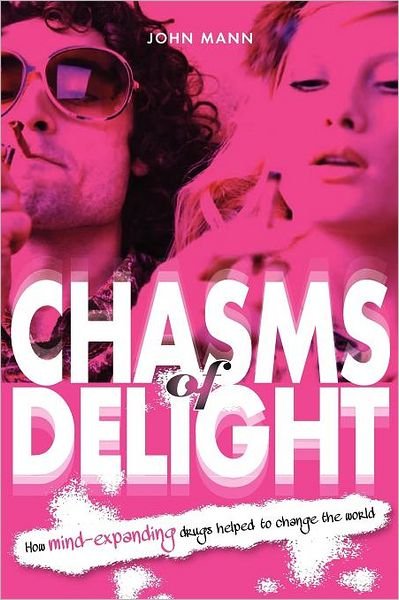 Chasms of Delight: How Mind-Expanding Drugs Helped to Change the World - John Mann - Bücher - Mereo Books - 9781909020382 - 10. Juni 2012