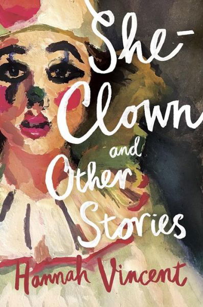 Cover for Hannah Vincent · She-Clown, and other stories (Paperback Book) (2020)