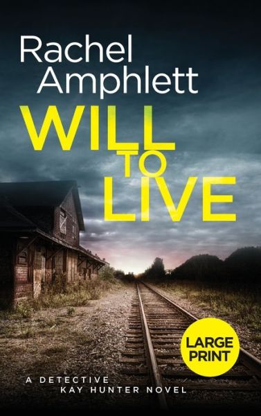 Cover for Rachel Amphlett · Will to Live: A Detective Kay Hunter murder mystery - Detective Kay Hunter (Hardcover Book) [Large type / large print edition] (2020)