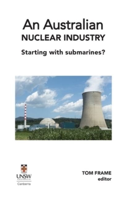 Cover for Tom Frame · An Australian nuclear industry. Starting with submarines? (Inbunden Bok) (2020)