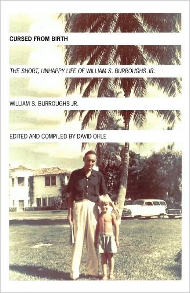 Cover for Burroughs, William S., Jr. · Cursed from Birth: The Short, Unhappy Life of William S. Burroughs, Jr. (Paperback Book) (2006)