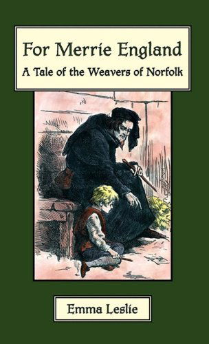 Cover for Emma Leslie · For Merrie England: a Tale of the Weavers of Norfolk (Hardcover Book) (2010)