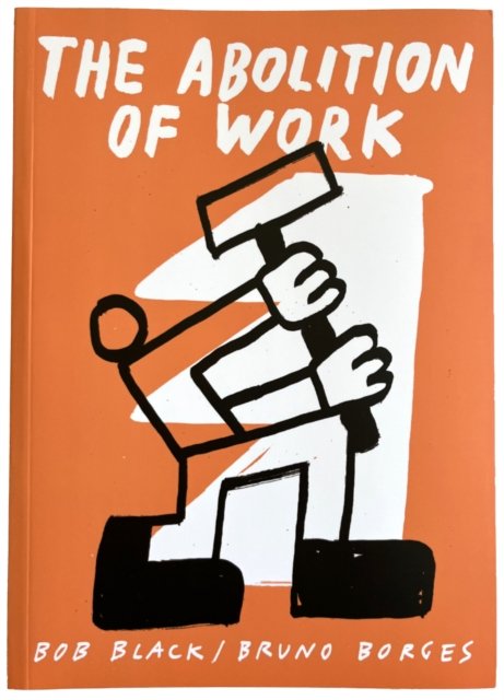 Cover for Bob Black · The Abolition Of Work (Paperback Book) (2024)