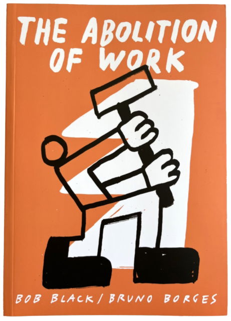 Cover for Bob Black · The Abolition Of Work (Taschenbuch) (2024)