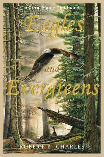 Eagles and Evergreens - Robert B Charles - Boeken - North Country Press - 9781943424382 - 31 juli 2018