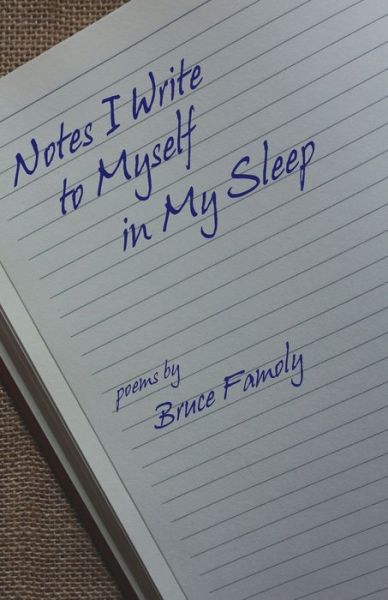 Notes I Write to Myself in My Sleep - Bruce Famoly - Books - Clare Songbirds Publishing House - 9781947653382 - March 5, 2022