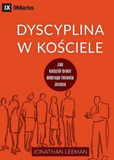 Cover for Jonathan Leeman · Dyscyplina w ko&amp;#347; ciele (Church Discipline) (Polish): How the Church Protects the Name of Jesus - Building Healthy Churches (Polish) (Pocketbok) (2019)