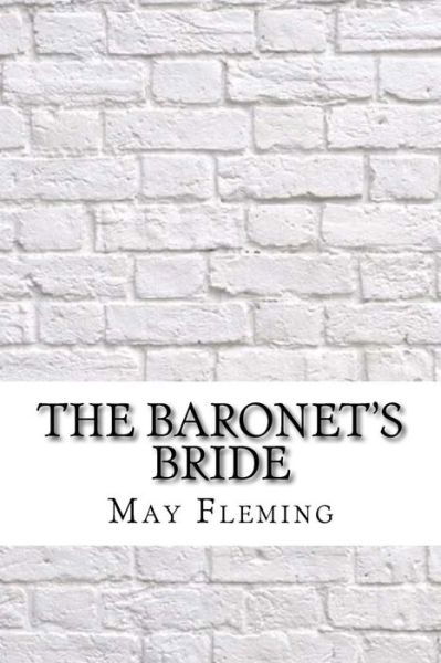 The Baronet's Bride - May Agnes Fleming - Books - Createspace Independent Publishing Platf - 9781975881382 - September 2, 2017