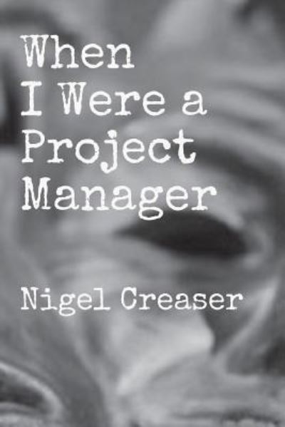 Cover for Nigel Creaser · When I Were a Project Manager (Paperback Book) (2018)