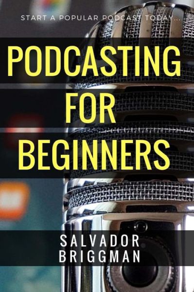 Cover for Salvador Briggman · Podcasting for Beginners (Paperback Book) (2017)