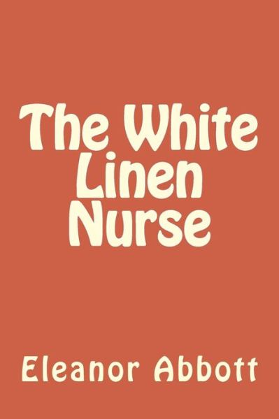 Cover for Eleanor Hallowell Abbott · The White Linen Nurse (Paperback Book) (2018)