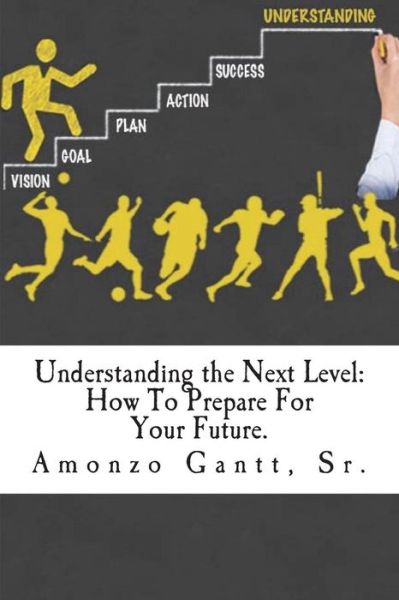 Cover for Amonzo C Gantt Sr · Understanding the Next Level (Paperback Book) (2018)