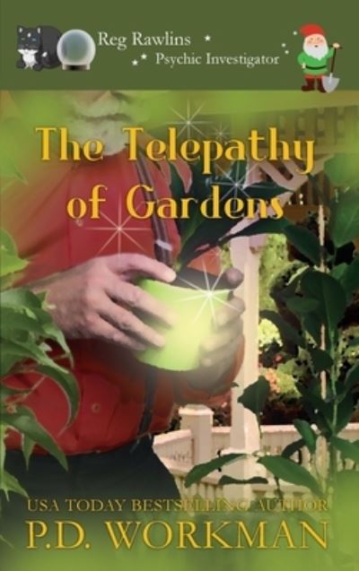 Cover for P D Workman · The Telepathy of Gardens - Reg Rawlins, Psychic Investigator (Hardcover Book) (2020)