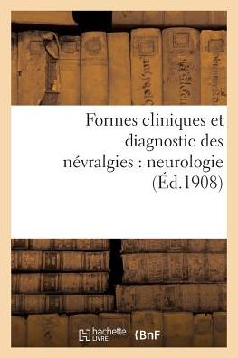 Cover for Henri Verger · Formes Cliniques Et Diagnostic Des Nevralgies: Neurologie (Paperback Book) (2016)