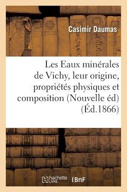 Cover for Casimir Daumas · Les Eaux Minerales de Vichy, Leur Origine, Leurs Proprietes Physiques Et Leur Composition 1866 (Paperback Book) (2016)