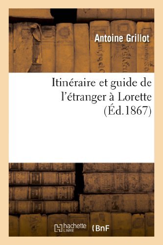 Cover for Grillot-a · Itineraire et Guide De L Etranger a Lorette: Orne D Une Gravure et D Un Plan De La Sainte Maison (Pocketbok) [French edition] (2013)