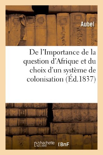 Cover for Aubel · De L'importance De La Question D'afrique et Du Choix D'un Systeme De Colonisation (Paperback Book) [French edition] (2013)
