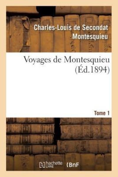 Voyages de Montesquieu. Tome 1 - Montesquieu - Livres - Hachette Livre - BNF - 9782013742382 - 1 septembre 2016