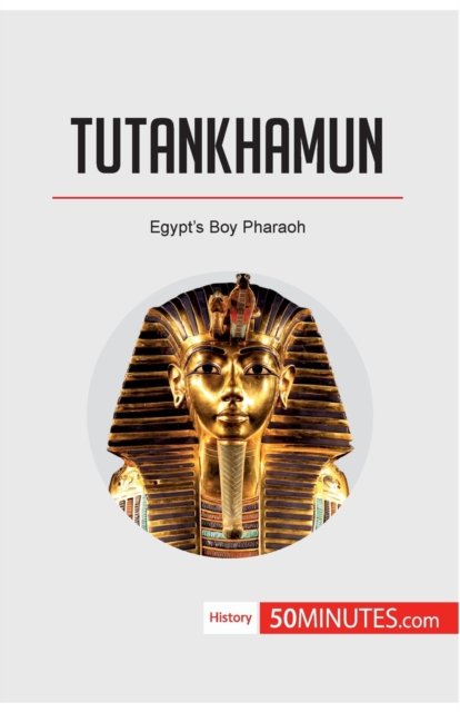 Tutankhamun - 50minutes - Kirjat - 50minutes.com - 9782808007382 - keskiviikko 7. helmikuuta 2018