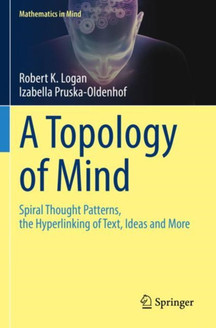 Cover for Robert K. Logan · A Topology of Mind: Spiral Thought Patterns, the Hyperlinking of Text, Ideas and More - Mathematics in Mind (Paperback Book) [2022 edition] (2023)