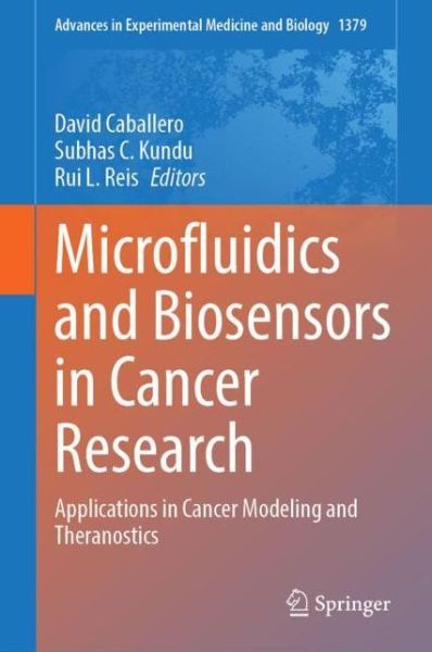 Cover for Microfluidics and Biosensors in Cancer Research: Applications in Cancer Modeling and Theranostics - Advances in Experimental Medicine and Biology (Hardcover Book) [1st ed. 2022 edition] (2022)